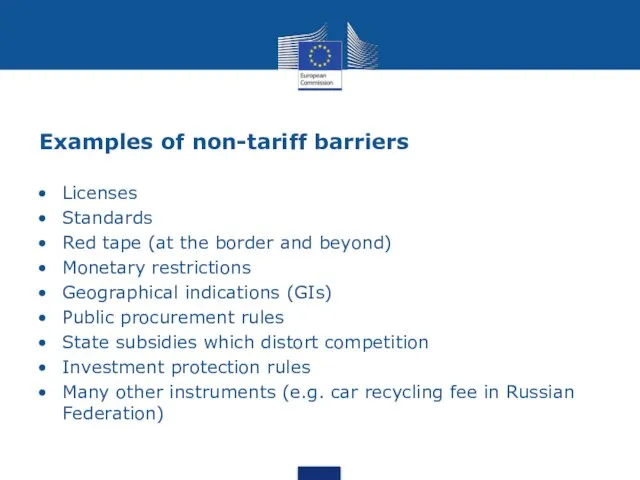 Examples of non-tariff barriers Licenses Standards Red tape (at the border and