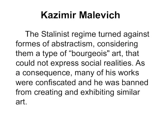 Kazimir Malevich The Stalinist regime turned against formes of abstractism, considering them