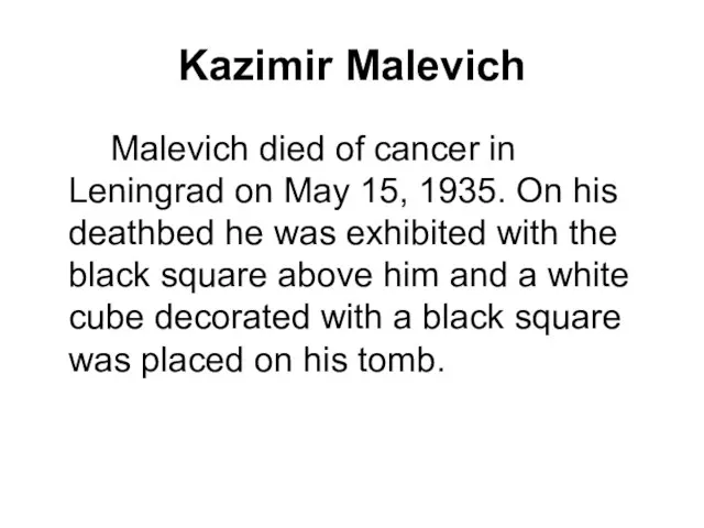 Kazimir Malevich Malevich died of cancer in Leningrad on May 15, 1935.