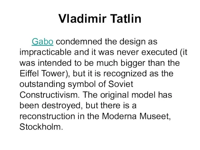 Vladimir Tatlin Gabo condemned the design as impracticable and it was never