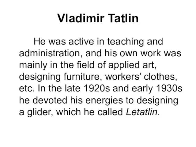 Vladimir Tatlin He was active in teaching and administration, and his own