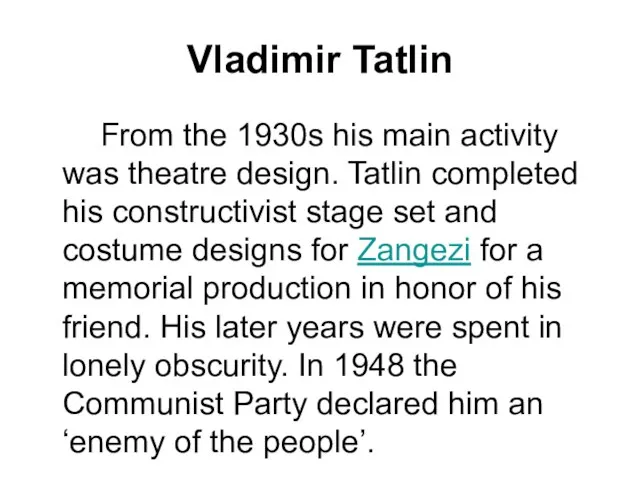 Vladimir Tatlin From the 1930s his main activity was theatre design. Tatlin