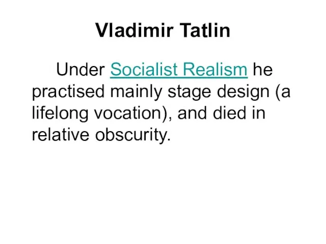Vladimir Tatlin Under Socialist Realism he practised mainly stage design (a lifelong