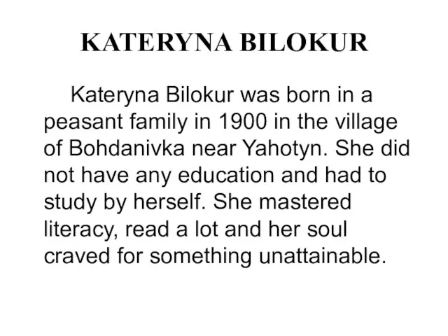KATERYNA BILOKUR Kateryna Bilokur was born in a peasant family in 1900
