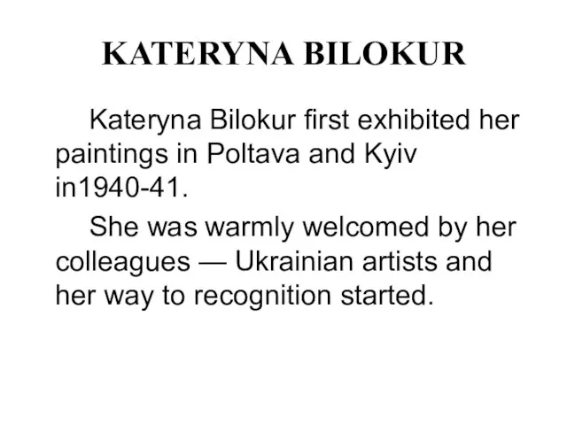 KATERYNA BILOKUR Kateryna Bilokur first exhibited her paintings in Poltava and Kyiv