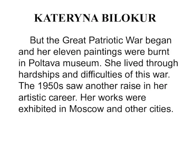 KATERYNA BILOKUR But the Great Patriotic War began and her eleven paintings