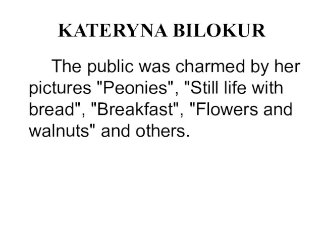 KATERYNA BILOKUR The public was charmed by her pictures "Peonies", "Still life