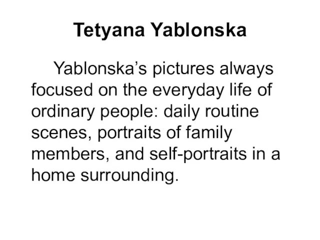 Tetyana Yablonska Yablonska’s pictures always focused on the everyday life of ordinary