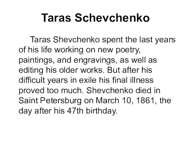 Taras Schevchenko Taras Shevchenko spent the last years of his life working