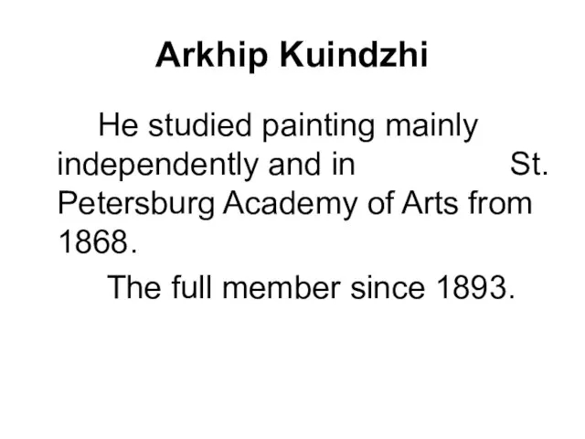 Arkhip Kuindzhi He studied painting mainly independently and in St. Petersburg Academy