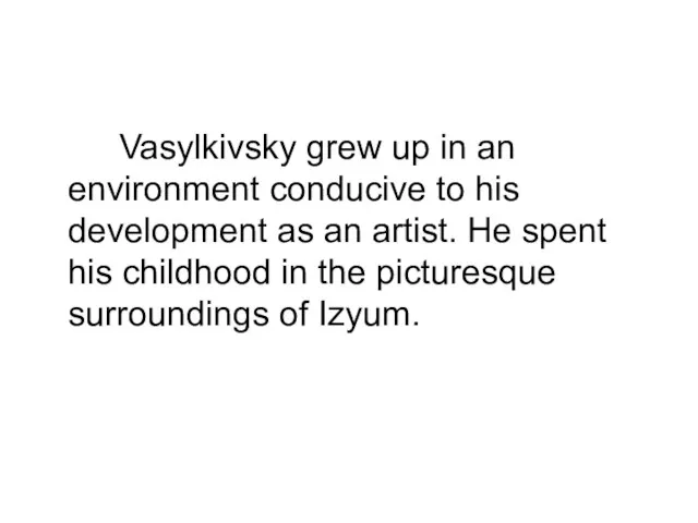 Vasylkivsky grew up in an environment conducive to his development as an