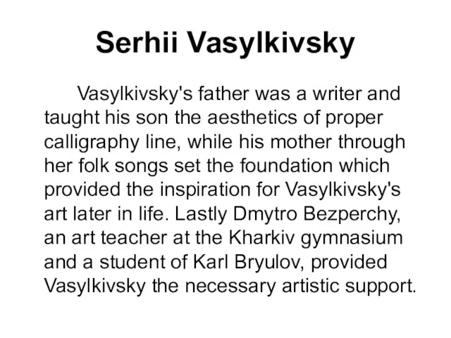 Serhii Vasylkivsky Vasylkivsky's father was a writer and taught his son the