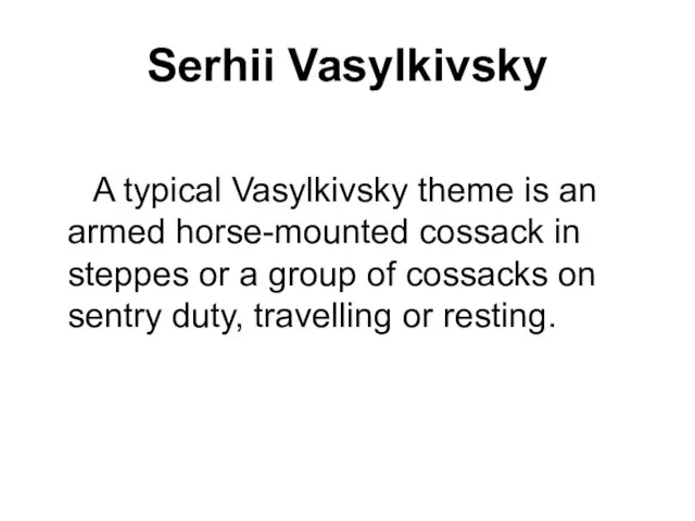 Serhii Vasylkivsky A typical Vasylkivsky theme is an armed horse-mounted cossack in