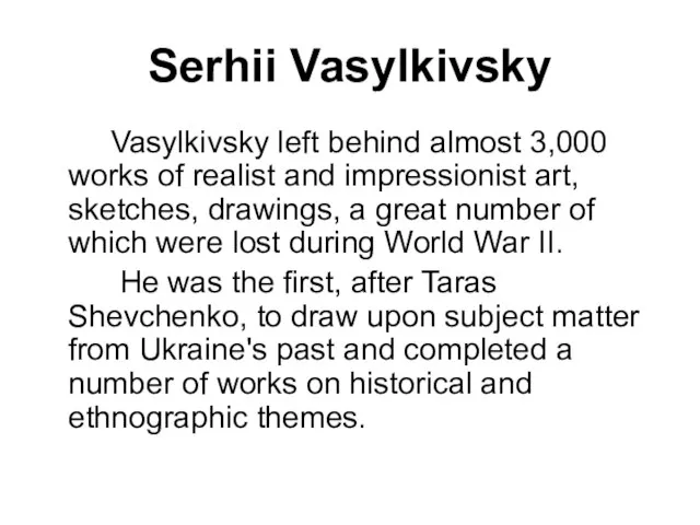 Serhii Vasylkivsky Vasylkivsky left behind almost 3,000 works of realist and impressionist