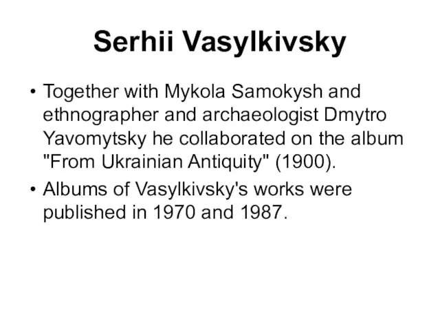 Serhii Vasylkivsky Together with Mykola Samokysh and ethnographer and archaeologist Dmytro Yavomytsky