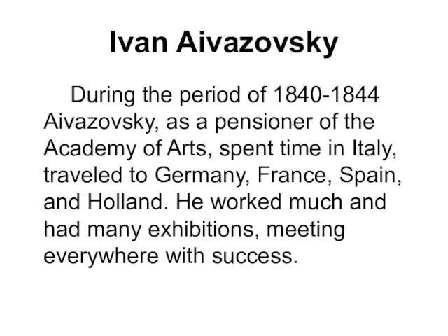 Ivan Aivazovsky During the period of 1840-1844 Aivazovsky, as a pensioner of