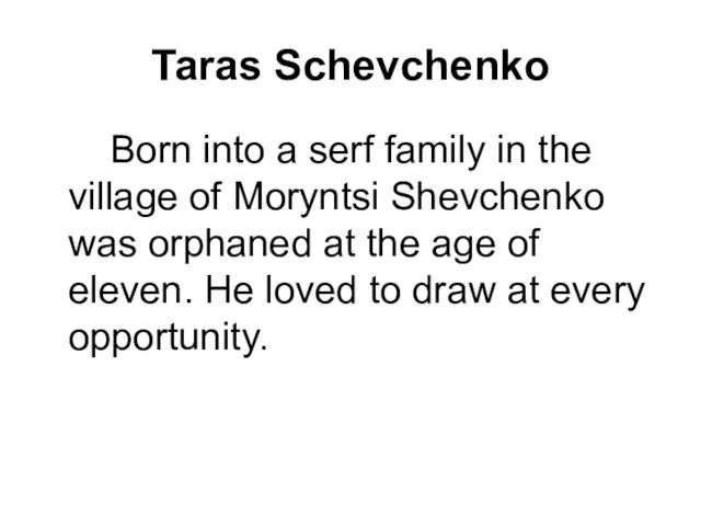 Taras Schevchenko Born into a serf family in the village of Moryntsi