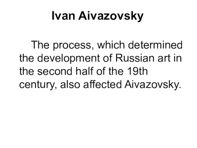 Ivan Aivazovsky The process, which determined the development of Russian art in