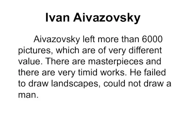 Ivan Aivazovsky Aivazovsky left more than 6000 pictures, which are of very