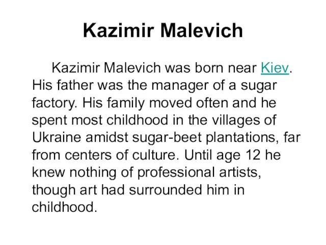 Kazimir Malevich Kazimir Malevich was born near Kiev. His father was the