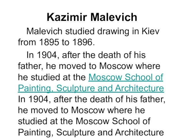 Kazimir Malevich Malevich studied drawing in Kiev from 1895 to 1896. In