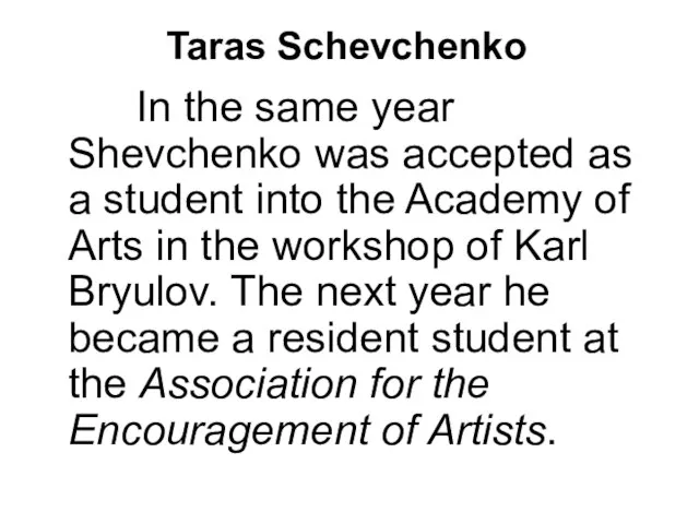 Taras Schevchenko In the same year Shevchenko was accepted as a student