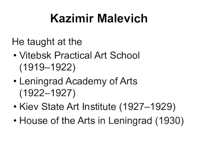 Kazimir Malevich He taught at the Vitebsk Practical Art School (1919–1922) Leningrad