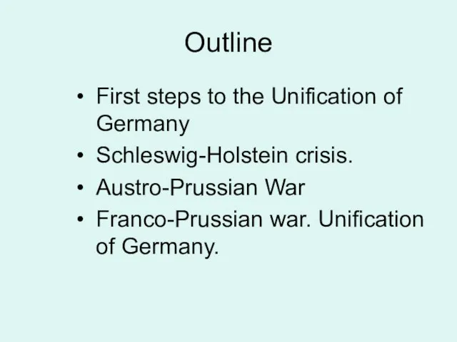 Outline First steps to the Unification of Germany Schleswig-Holstein crisis. Austro-Prussian War