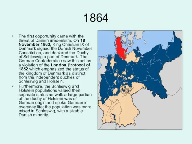 1864 The first opportunity came with the threat of Danish irredentism. On