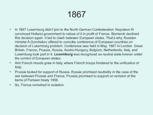 1867 In 1867 Luxemburg didn’t join to the North German Confederation. Napoleon