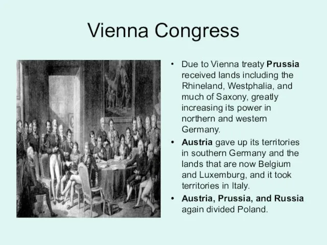 Vienna Congress Due to Vienna treaty Prussia received lands including the Rhineland,