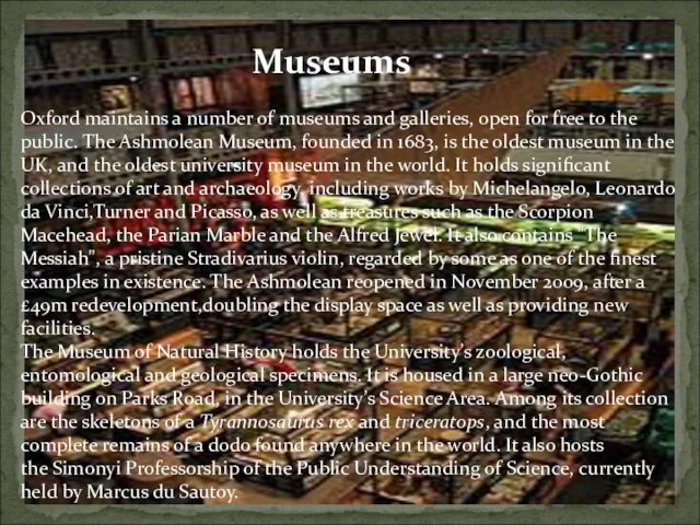 Oxford maintains a number of museums and galleries, open for free to