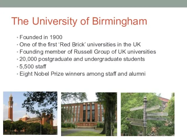 The University of Birmingham Founded in 1900 One of the first ‘Red