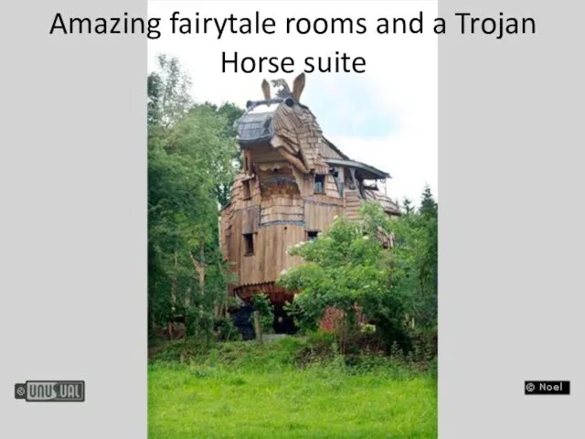 Amazing fairytale rooms and a Trojan Horse suite