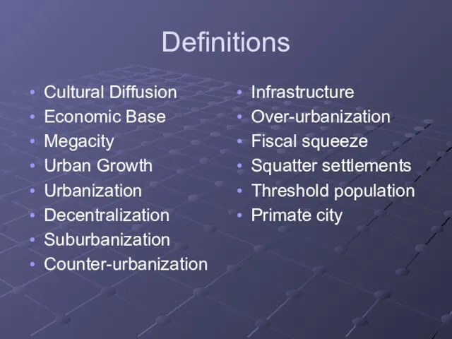 Definitions Cultural Diffusion Economic Base Megacity Urban Growth Urbanization Decentralization Suburbanization Counter-urbanization