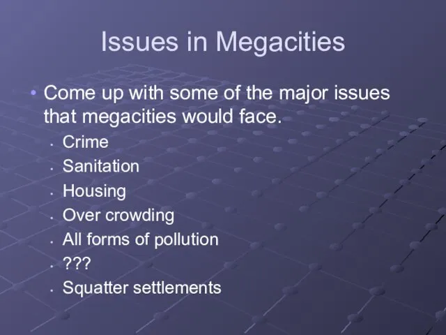 Issues in Megacities Come up with some of the major issues that