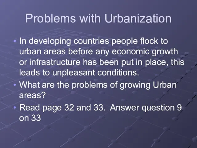 Problems with Urbanization In developing countries people flock to urban areas before