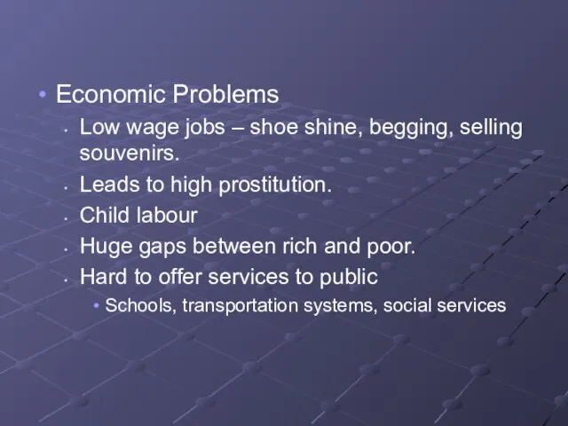 Economic Problems Low wage jobs – shoe shine, begging, selling souvenirs. Leads