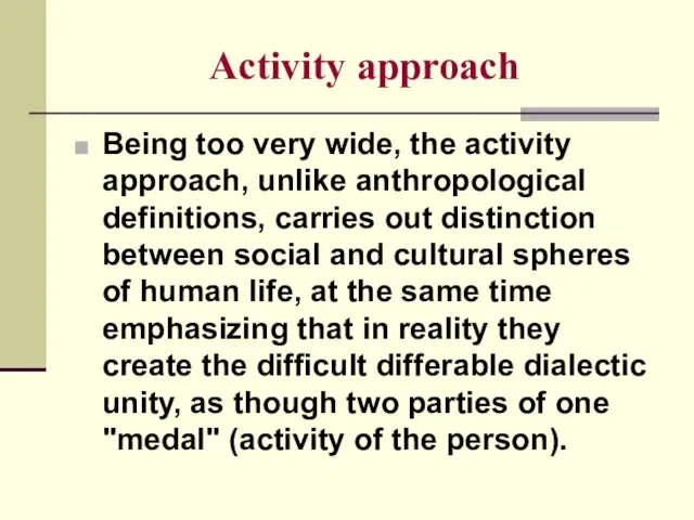 Activity approach Being too very wide, the activity approach, unlike anthropological definitions,