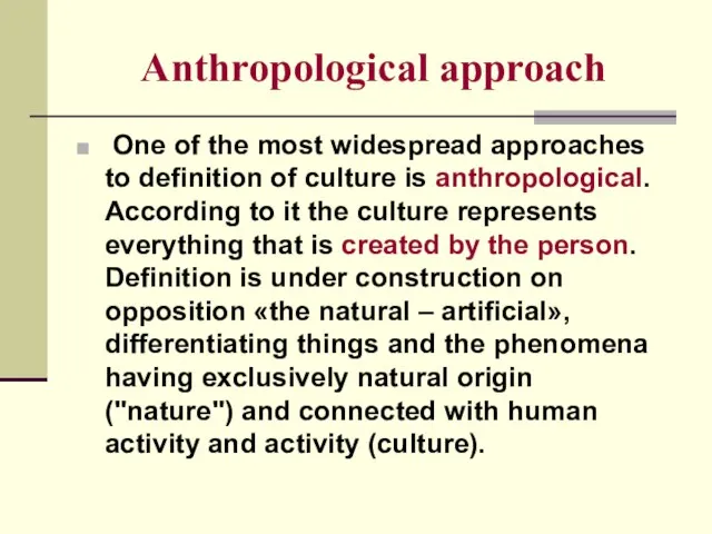 Anthropological approach One of the most widespread approaches to definition of culture