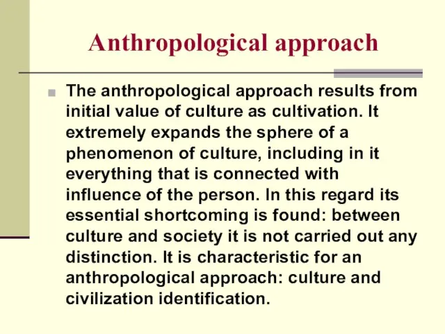 Anthropological approach The anthropological approach results from initial value of culture as