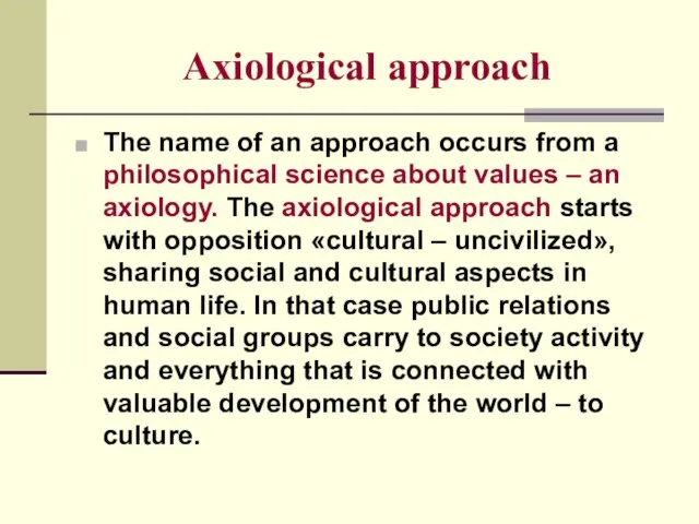 Axiological approach The name of an approach occurs from a philosophical science