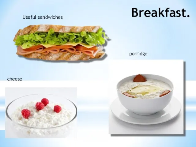 Breakfast. Useful sandwiches cheese porridge