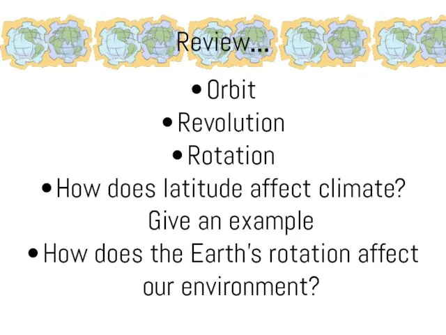 Review… Orbit Revolution Rotation How does latitude affect climate? Give an example