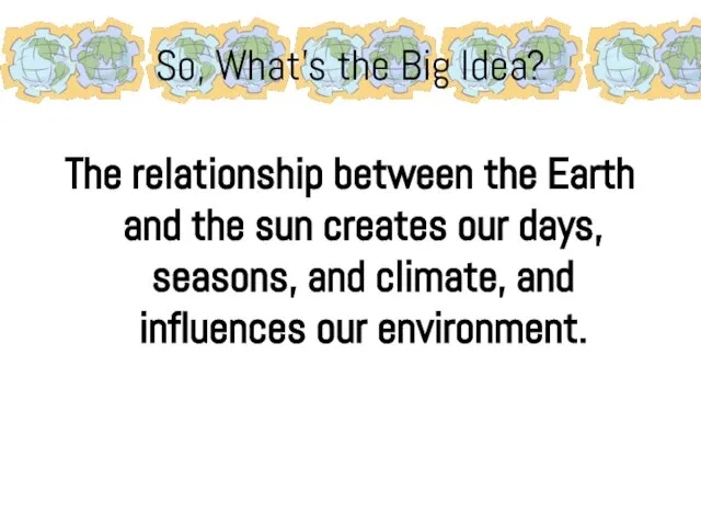 So, What’s the Big Idea? The relationship between the Earth and the