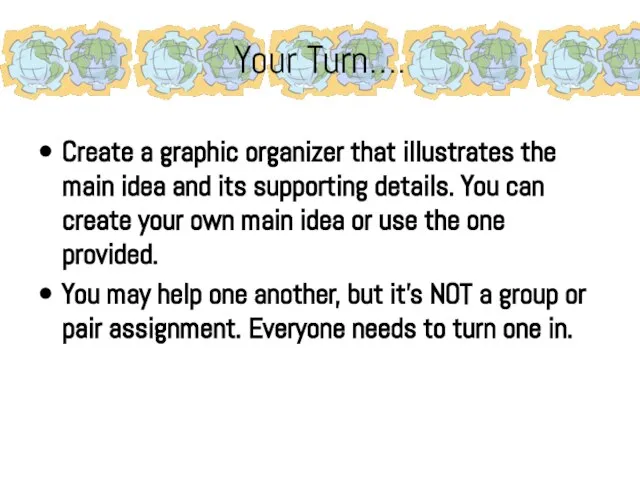 Your Turn…. Create a graphic organizer that illustrates the main idea and