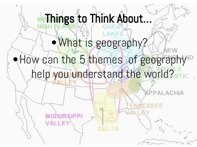 Things to Think About… What is geography? How can the 5 themes