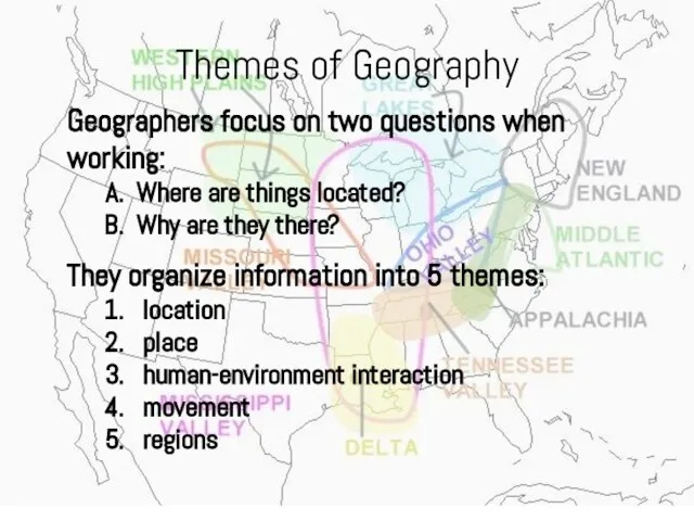 Themes of Geography Geographers focus on two questions when working: Where are
