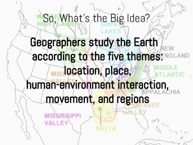 So, What’s the Big Idea? Geographers study the Earth according to the