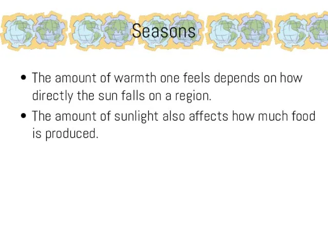 Seasons The amount of warmth one feels depends on how directly the